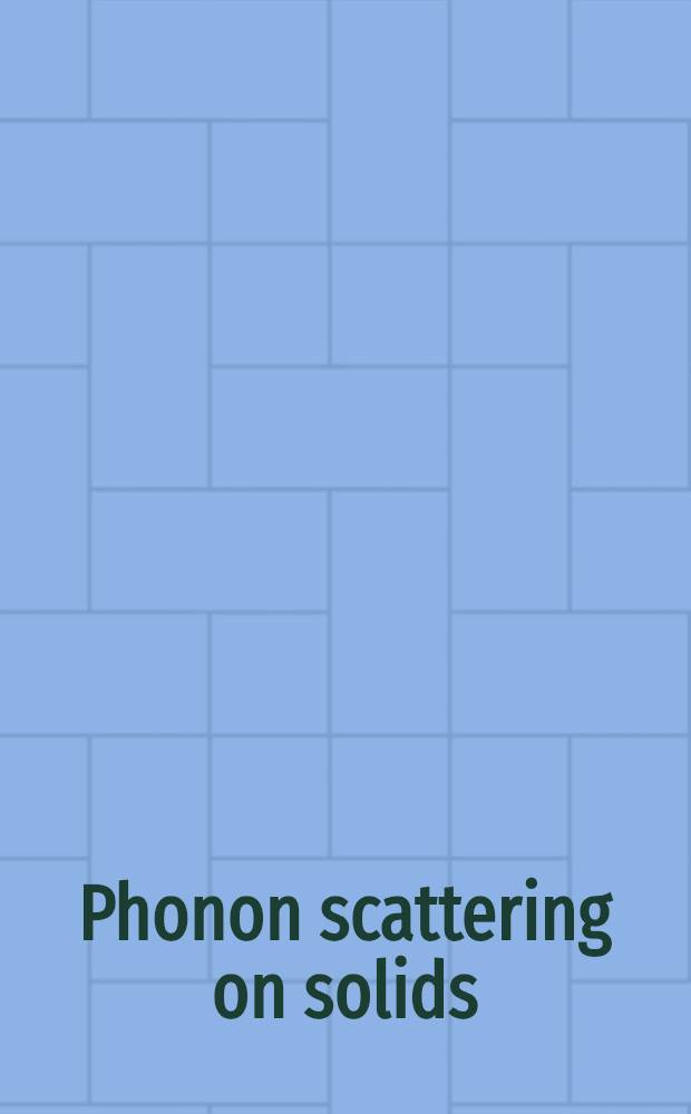Phonon scattering on solids : Proceedings of the Second Intern. conf. on phonon scattering in solids held at the Univ. of Nottingham, Aug. 27-30, 1975