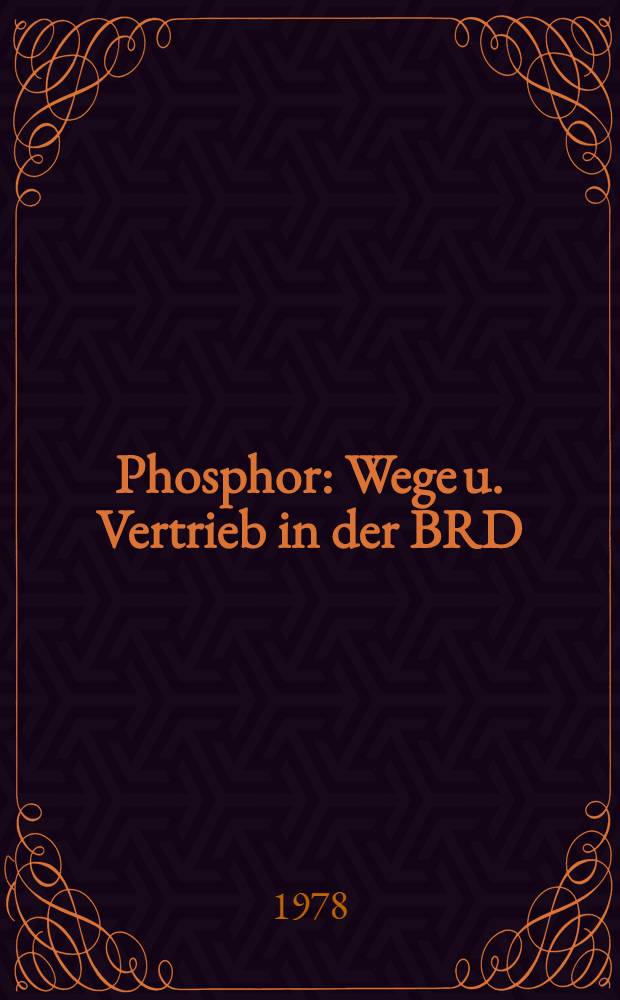 Phosphor : Wege u. Vertrieb in der BRD : Probleme des Umweltschutzes u. der Rohstoffversorgung
