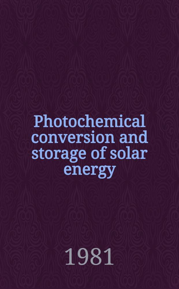 Photochemical conversion and storage of solar energy : Proc. of the Third Intern. conf. on photochem. conversion a. storage of solar energy held in Boudler, Colo on Aug. 3-8, 1980