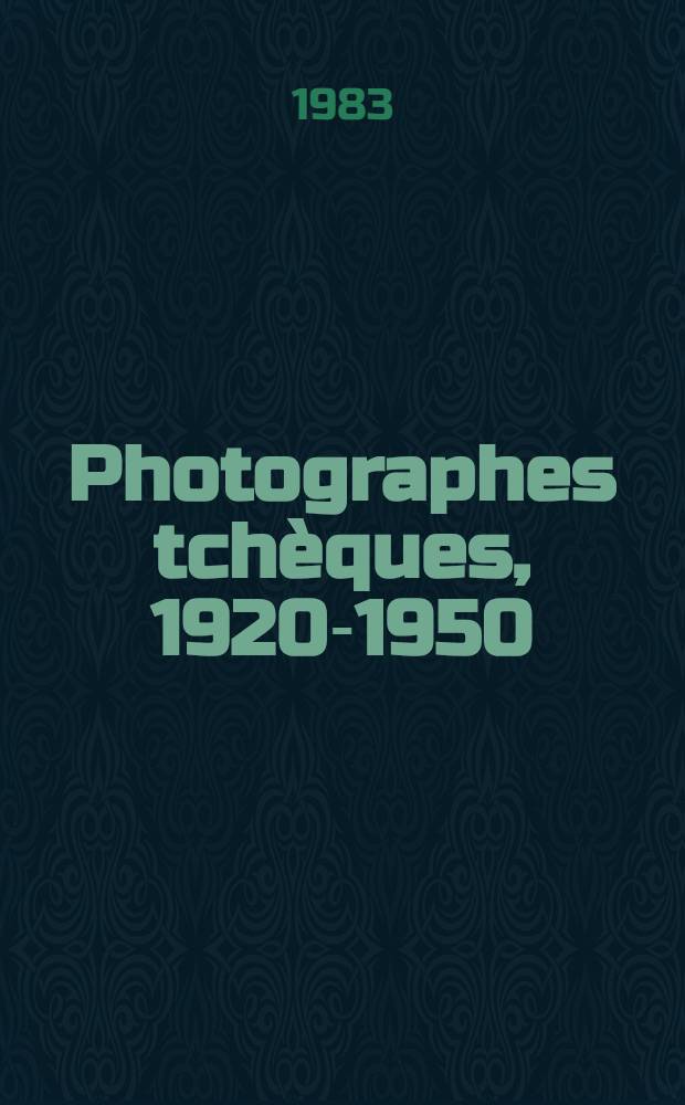Photographes tchèques, 1920-1950 : Catalogue de l'Expos. au Musée nat. d'art mod., Centre Georges Pompidou, du 8 juill. au 4 sept. 1983