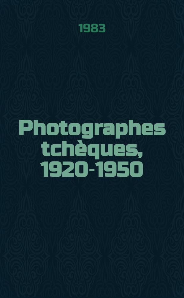 Photographes tchèques, 1920-1950 : Catalogue de l'Expos. au Musée nat. d'art mod., Centre Georges Pompidou, du 8 juill. au 4 sept. 1983