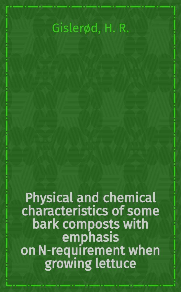 Physical and chemical characteristics of some bark composts with emphasis on N-requirement when growing lettuce = Fysiske og kjemiske egenskaper i barkkompost fra ulike treslag med vekst på N-behovet ved dyrking av salat