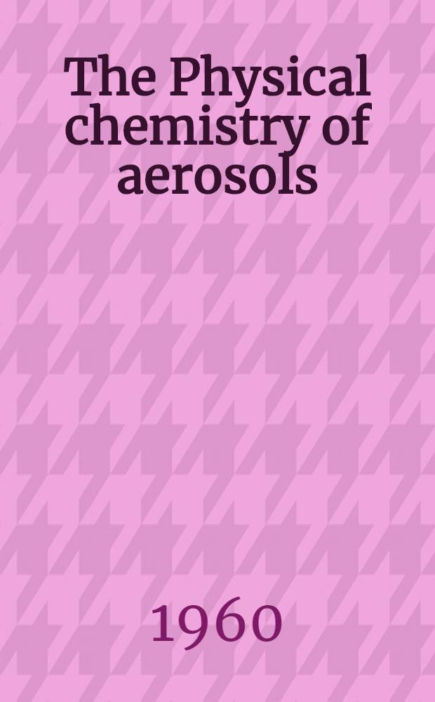 The Physical chemistry of aerosols : Symposium