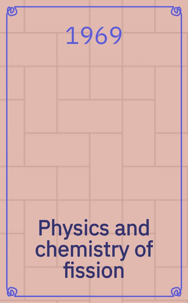 Physics and chemistry of fission : Proceedings of the Second IAEA Symposium on the physics and chemistry of fission held by the International atomic energy agency in Vienna, 28 July - 1 Aug. 1969