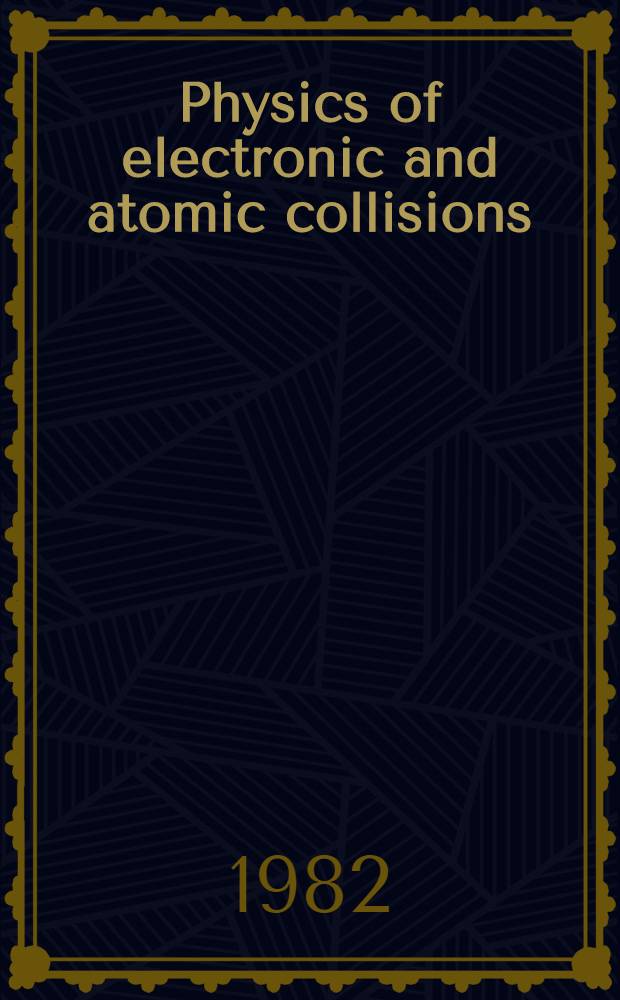 Physics of electronic and atomic collisions : Invited papers of the XII intern. conf. on the physics of electronic a. atomic collisions, Gatlinburg, Tennessee, 15-21 July, 1981
