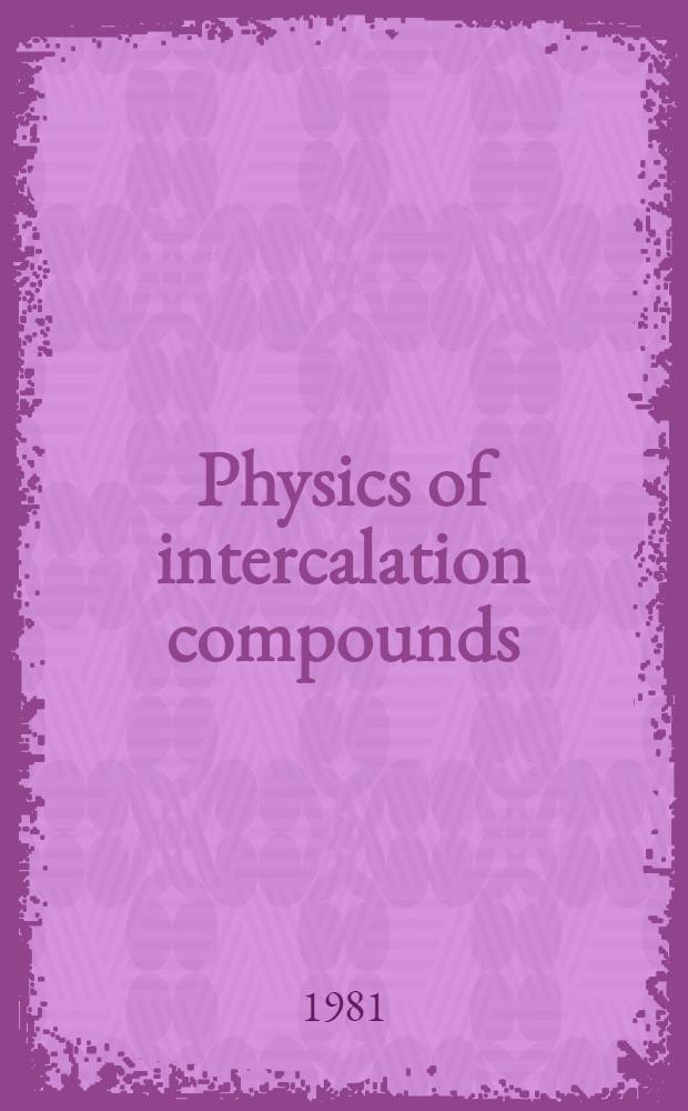 Physics of intercalation compounds : Proc. of an Intern. conf., Trieste, Italy, July 6-10, 1981