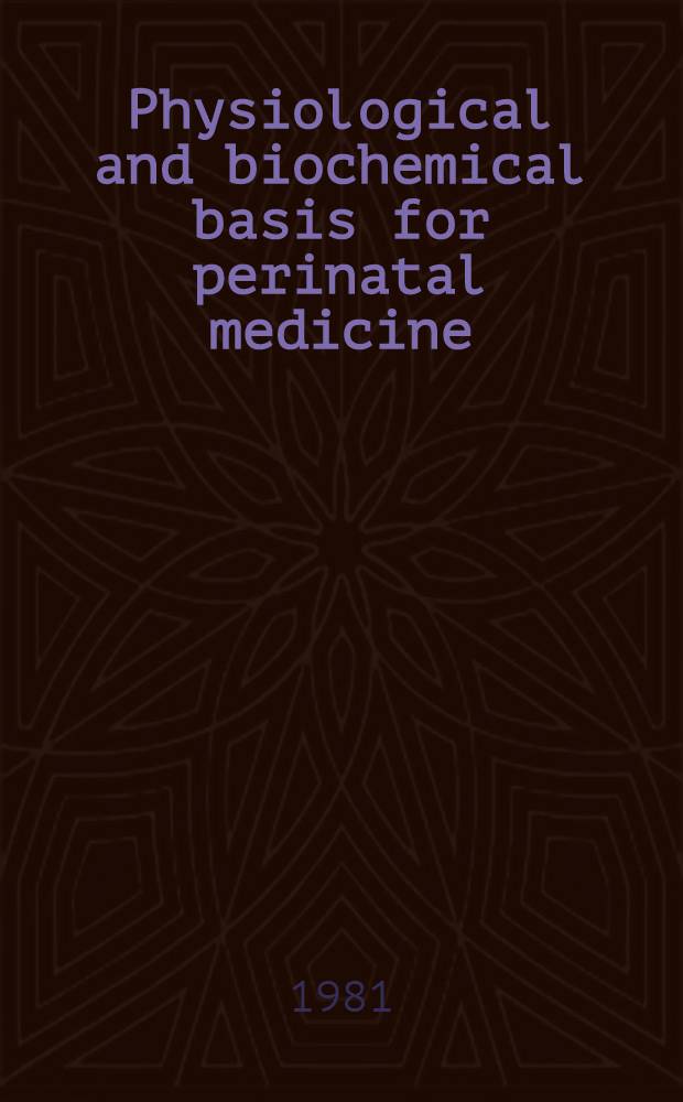 Physiological and biochemical basis for perinatal medicine : The Samuel Z. Levine conf., 1st Intern. meet., Paris, Dec. 10-13, 1979 (organized by Prof. Dr Alexandre Minkowski)