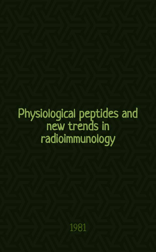 Physiological peptides and new trends in radioimmunology : Proc. of the Vth Intern. symp. on radioimmunology held in Lyon (France) 9-11 Apr. 1981