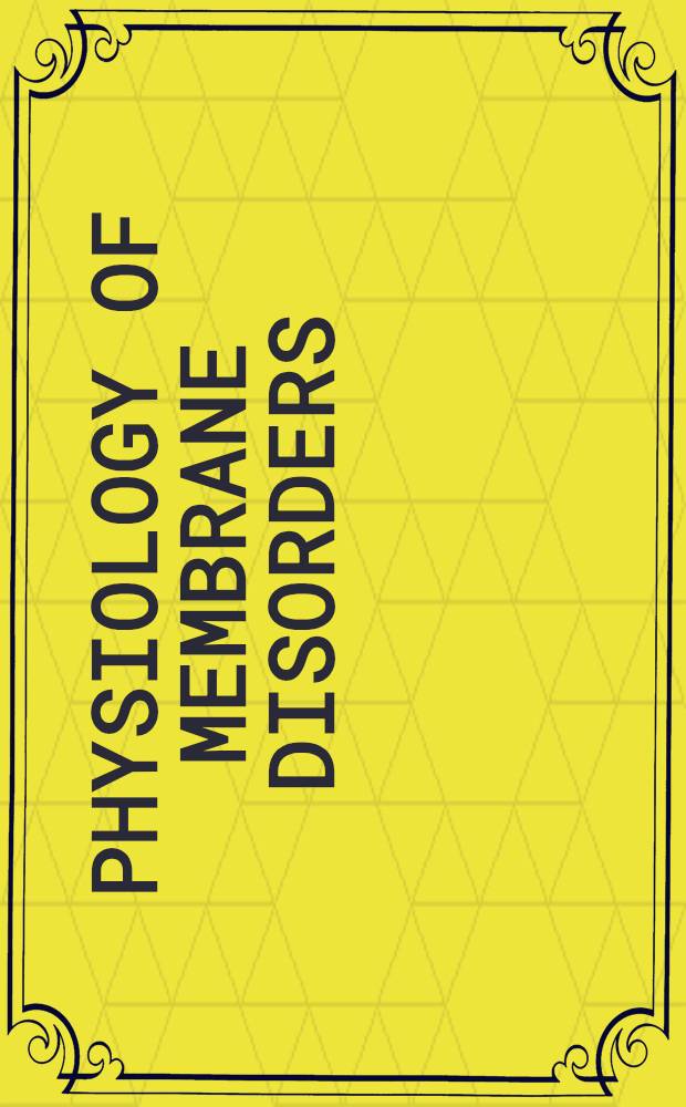 Physiology of membrane disorders