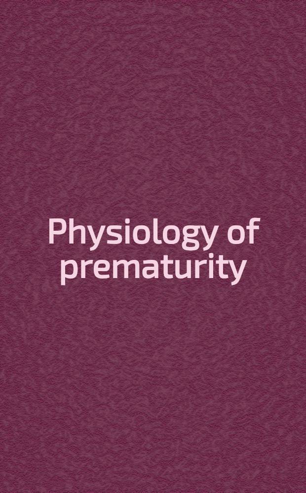 Physiology of prematurity : Fetal-maternal endocrinology in late pregnancy; fetal and placental circulation in late pregnancy : Transactions of the 1st conference. March 21, 22 and 23, 1956, Princeton, N. J. Ed. by Jonathan T. Lanman, M. D