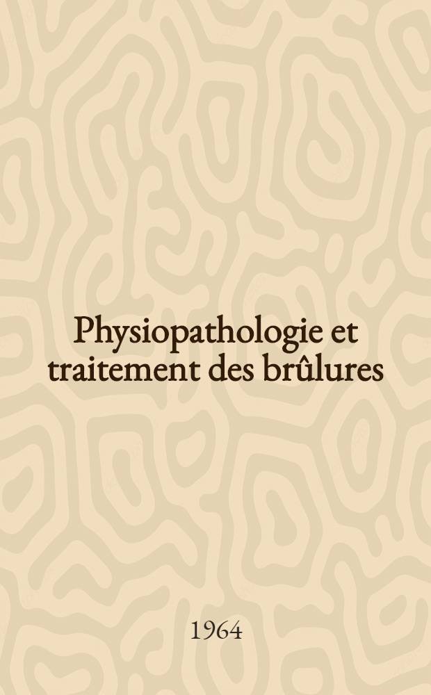 Physiopathologie et traitement des br&ucirc;lures = Physiopathology and treatment of burns