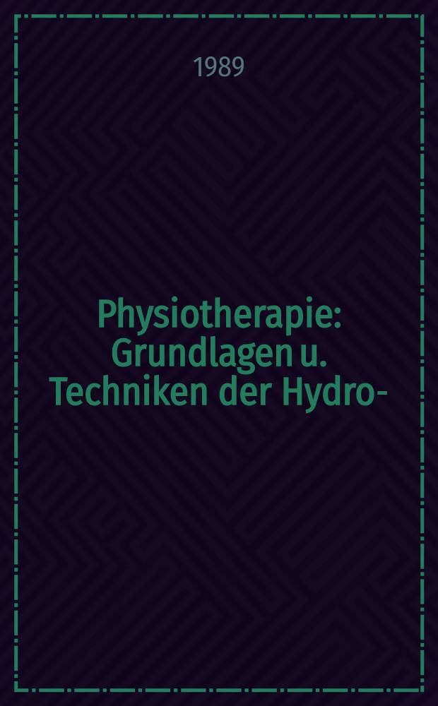 Physiotherapie : Grundlagen u. Techniken der Hydro-/Elektrotherapie u. Massage : Lehrbuch für die med. Fachschul-Ausbildung
