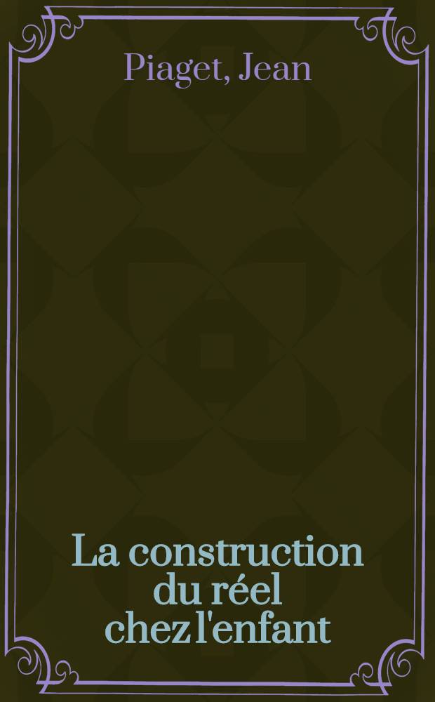 La construction du réel chez l'enfant