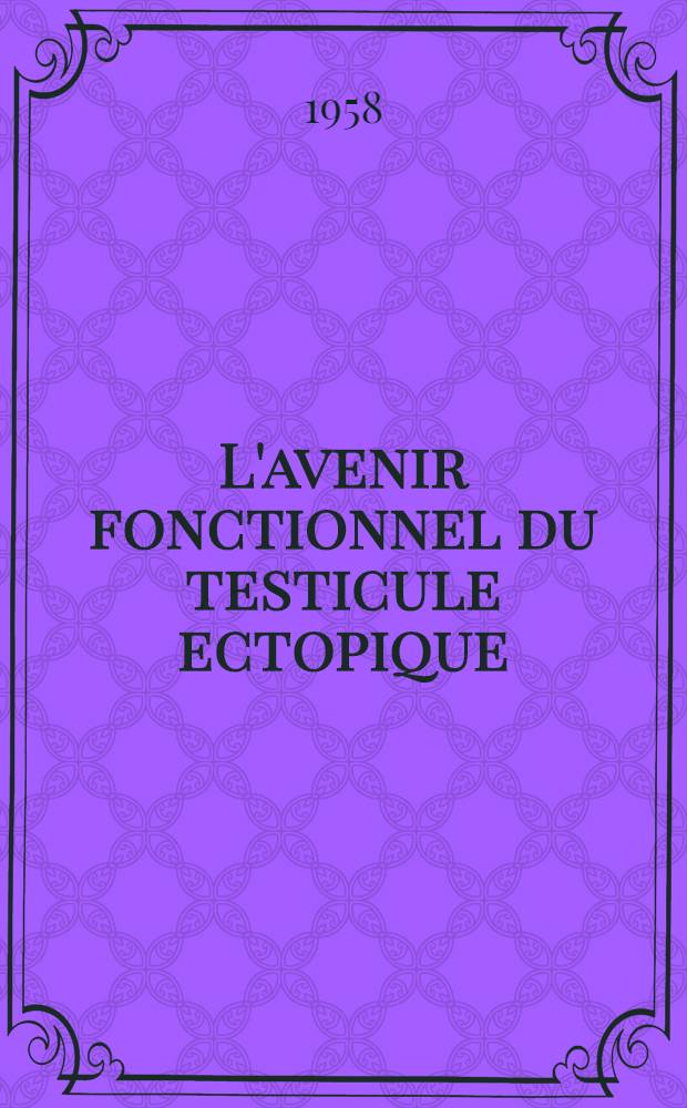 L'avenir fonctionnel du testicule ectopique : Thèse pour le doctorat en méd. (diplôme d'État)