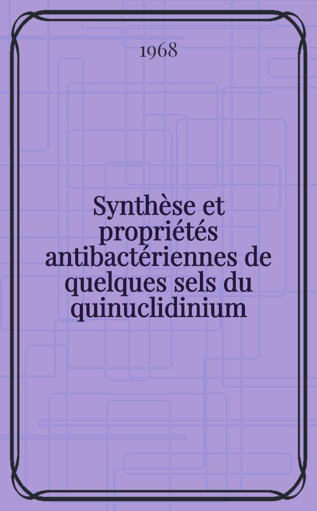 Synthèse et propriétés antibactériennes de quelques sels du quinuclidinium : Thèse ..