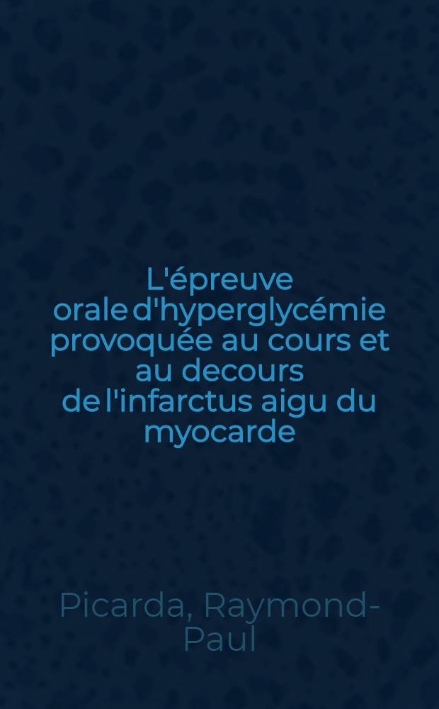 L'épreuve orale d'hyperglycémie provoquée au cours et au decours de l'infarctus aigu du myocarde : Thèse ..