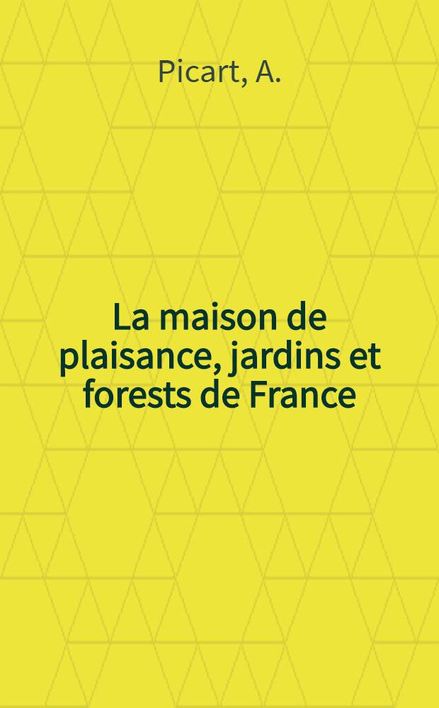 La maison de plaisance, jardins et forests de France