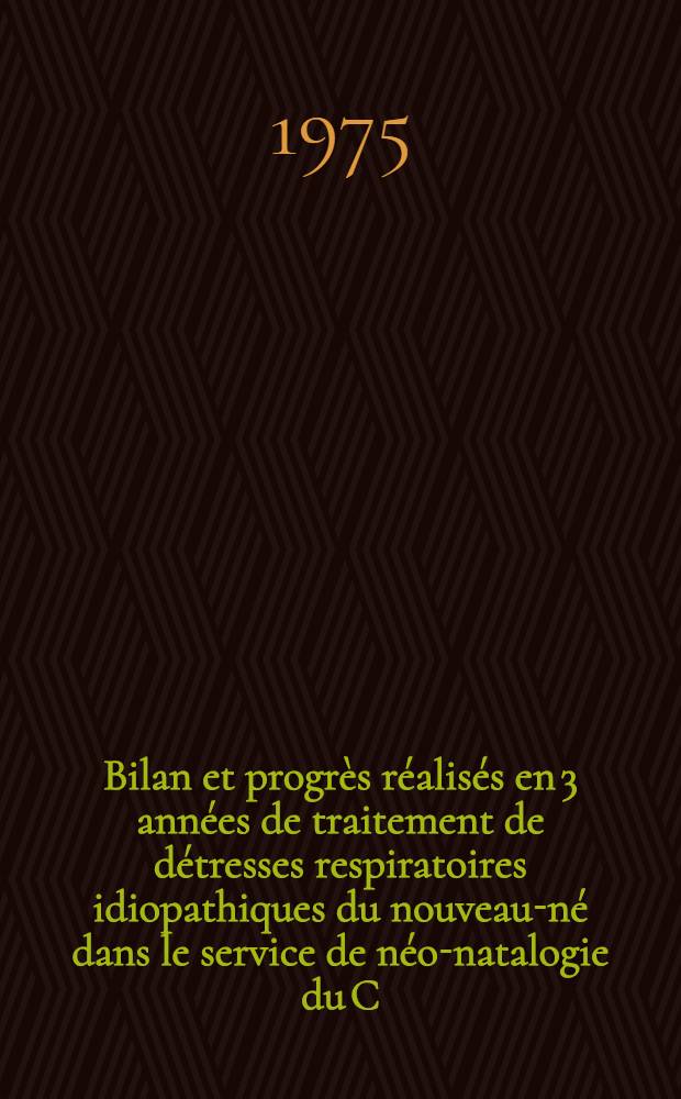 Bilan et progr&egrave;s r&eacute;alis&eacute;s en 3 ann&eacute;es de traitement de d&eacute;tresses respiratoires idiopathiques du nouveau-n&eacute; dans le service de n&eacute;o-natalogie du C.H.U. de Caen : Th&egrave;se ..