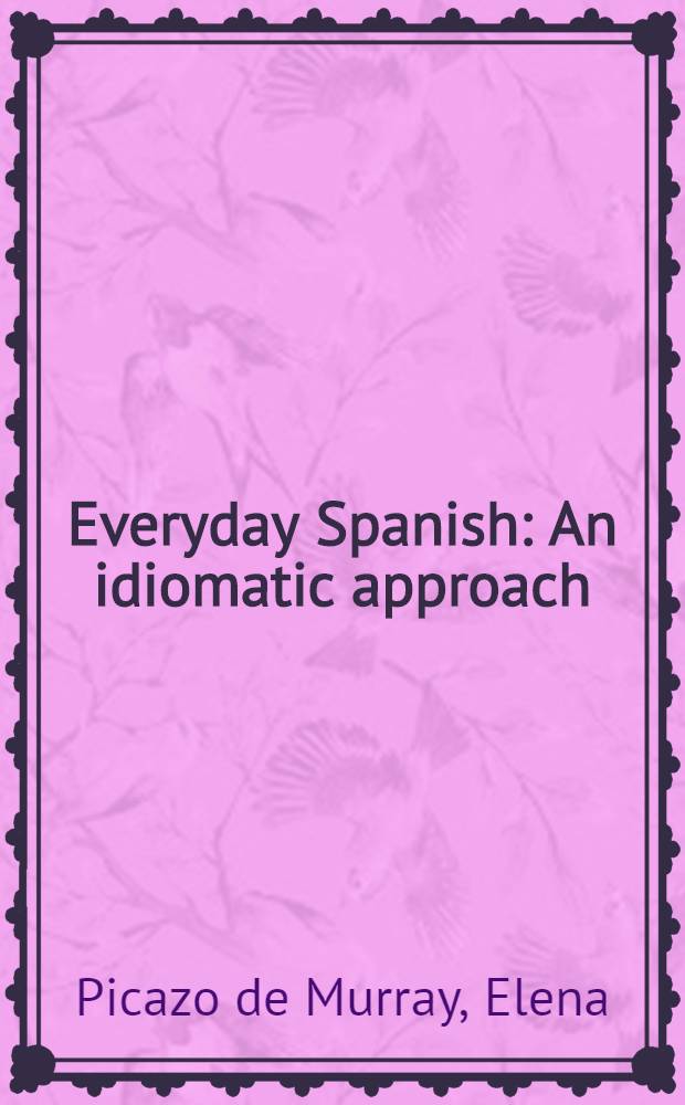 Everyday Spanish : An idiomatic approach