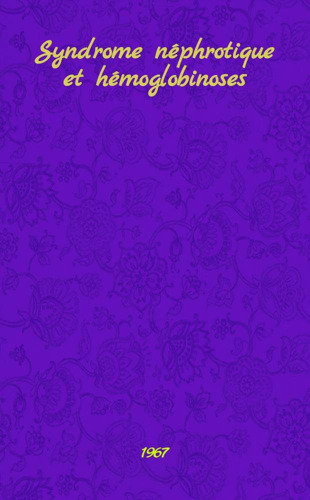 Syndrome néphrotique et hémoglobinoses : Thèse ..