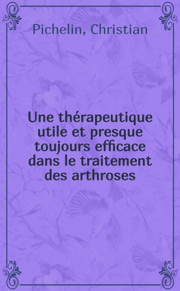 Une thérapeutique utile et presque toujours efficace dans le traitement des arthroses: la radiothérapie anti-inflammatoire : Résultats à propos de 200 cas traités : Thèse ... prés