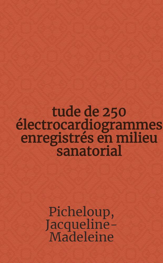 Étude de 250 électrocardiogrammes enregistrés en milieu sanatorial : Thèse pour le doctorat en méd. (diplôme d'État)