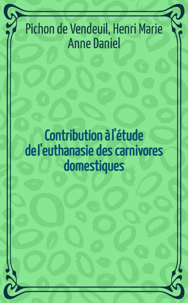 Contribution à l'étude de l'euthanasie des carnivores domestiques : Thèse ..