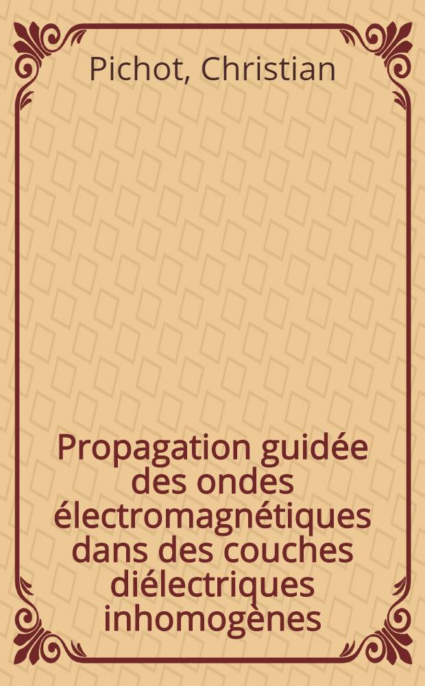 Propagation guidée des ondes électromagnétiques dans des couches diélectriques inhomogènes : Application au guide diffusé : Thèse