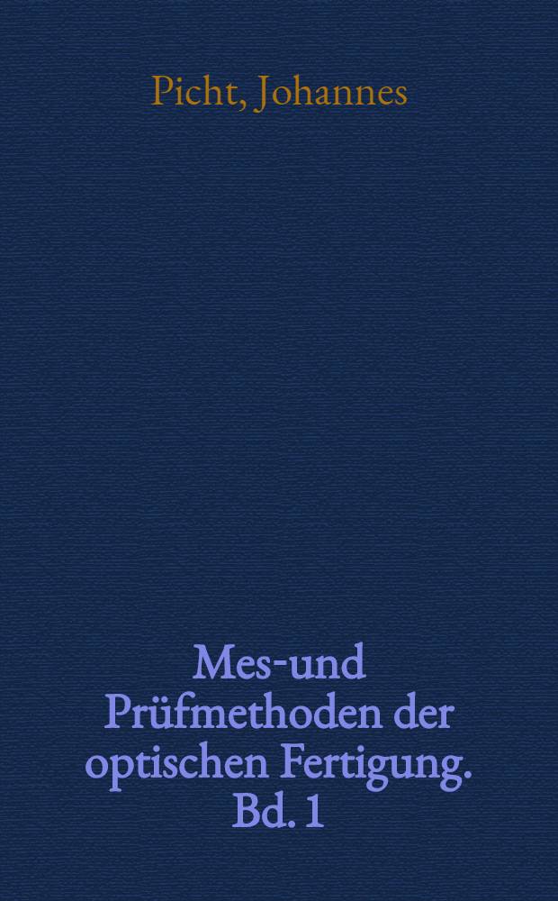 Mess- und Prüfmethoden der optischen Fertigung. Bd. 1