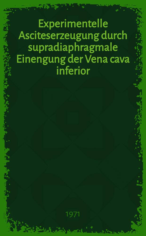 Experimentelle Asciteserzeugung durch supradiaphragmale Einengung der Vena cava inferior : Inaug.-Diss. ... der ... Med. Fak. der ... Univ. zu Bonn