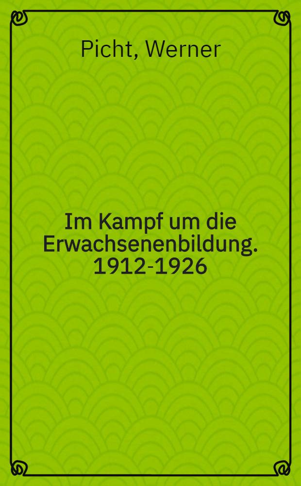 Im Kampf um die Erwachsenenbildung. 1912-1926
