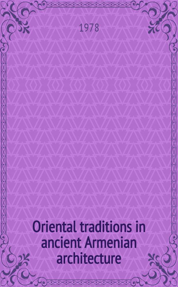 Oriental traditions in ancient Armenian architecture : II Intern. symposium on Arm. art