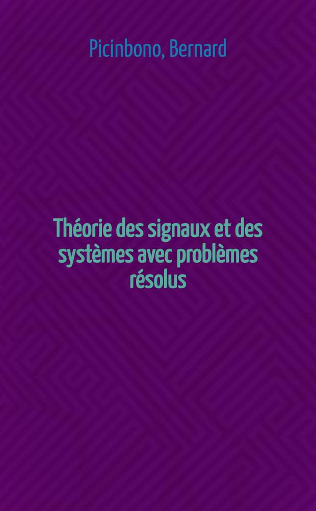 Th&eacute;orie des signaux et des syst&egrave;mes avec probl&egrave;mes r&eacute;solus