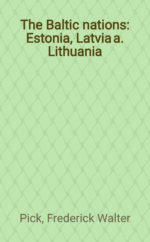 The Baltic nations : Estonia, Latvia a. Lithuania