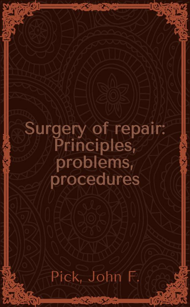 Surgery of repair : Principles, problems, procedures