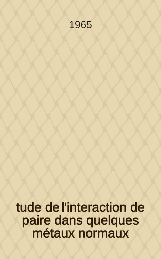 Étude de l'interaction de paire dans quelques métaux normaux: 1-re thèse; Propositions données par la Faculté: 2-e thèse: Thèses présentées à la Faculté des sciences de l'Univ. de Paris ... / Par Robert Pick