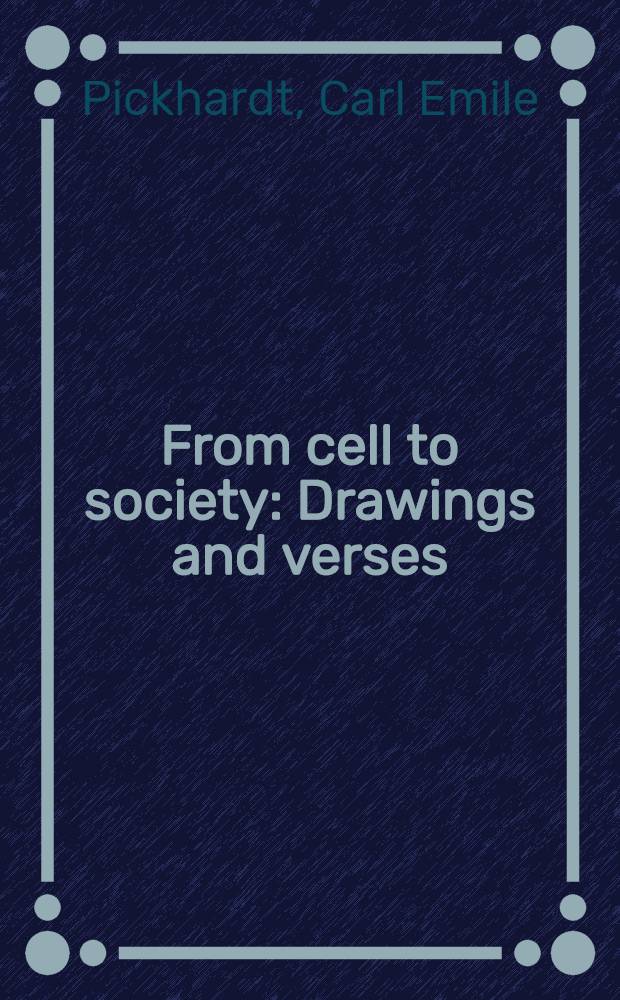 From cell to society : Drawings and verses