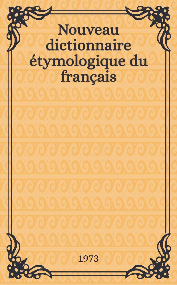 Nouveau dictionnaire étymologique du français