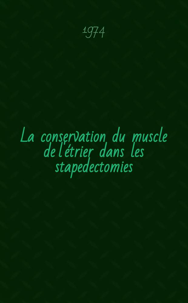 La conservation du muscle de l'étrier dans les stapedectomies : Thèse ..