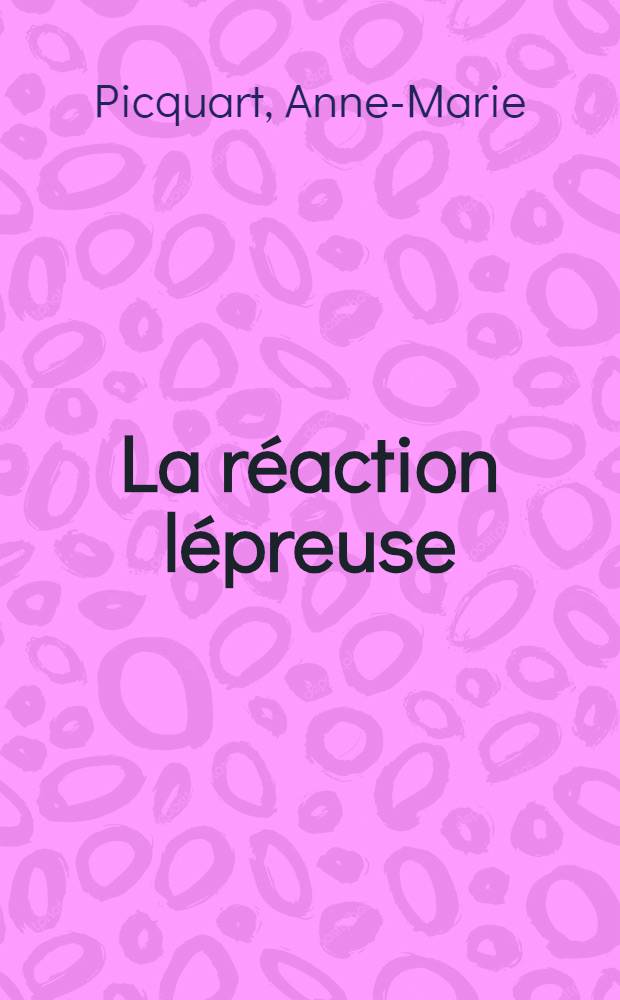 La réaction lépreuse : Signes, diagnostic, pathogénie, traitement : Thèse ..