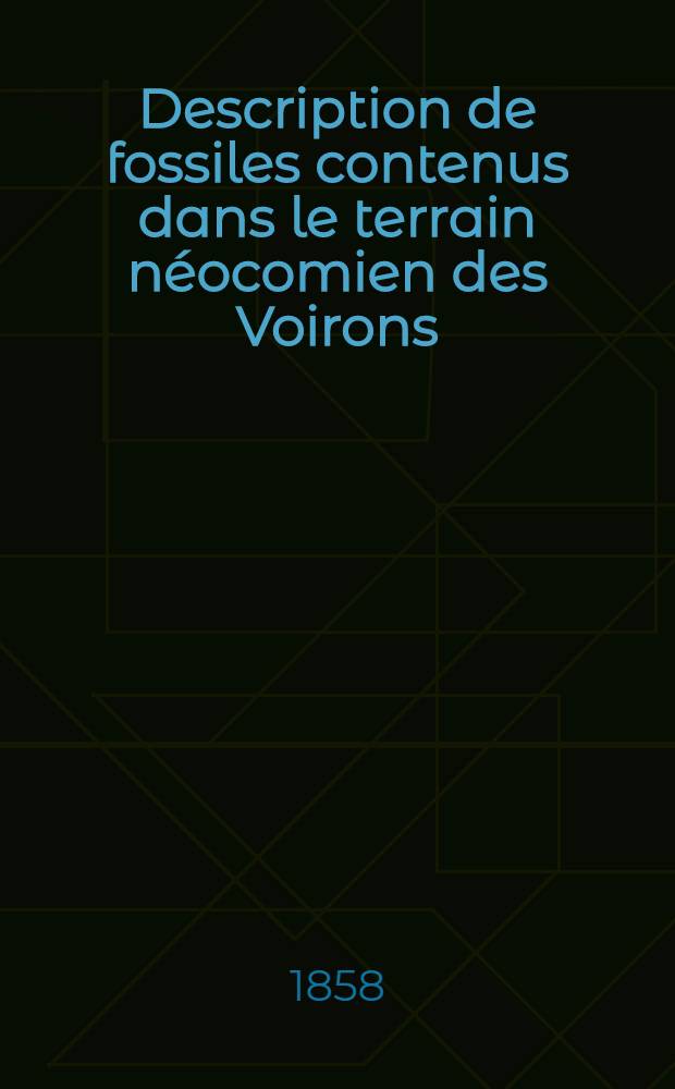Description de fossiles contenus dans le terrain n&eacute;ocomien des Voirons