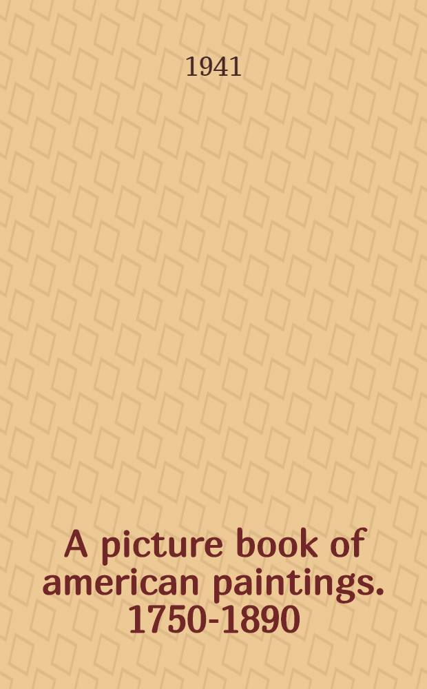A picture book of american paintings. 1750-1890