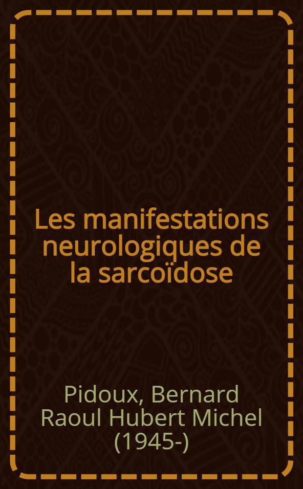 Les manifestations neurologiques de la sarcoïdose : (Maladie de Besnier-Boeck-Schaumann) : À propos de deux cas : Thèse ..