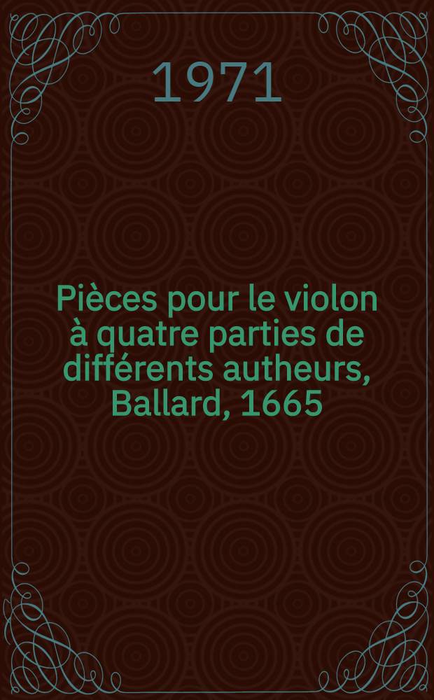 Pièces pour le violon à quatre parties de différents autheurs, Ballard, 1665