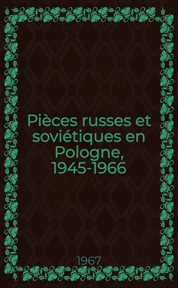 Pièces russes et soviétiques en Pologne, 1945-1966 = Russian and Soviet plays in Poland, 1945-1966
