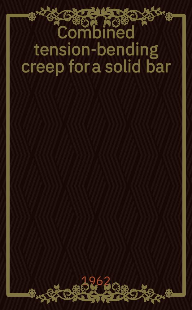 Combined tension-bending creep for a solid bar
