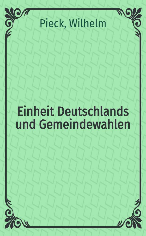 Einheit Deutschlands und Gemeindewahlen : Referate der Vorsitzenden der Sozialistgischen Einheitspartei Deutschlands auf der Gross-Berlinier Funktionär-Konferenz am 25.6.1946 im Admiralspalast