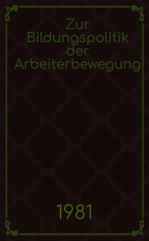 Zur Bildungspolitik der Arbeiterbewegung : Reden u. Schriften