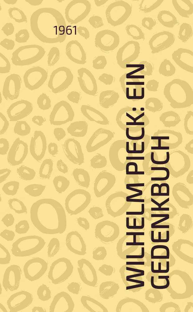 Wilhelm Pieck : Ein Gedenkbuch