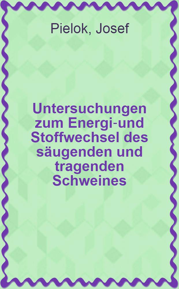 Untersuchungen zum Energie- und Stoffwechsel des s&auml;ugenden und tragenden Schweines